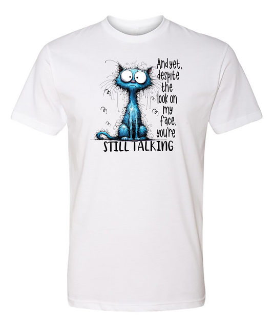 And Yet Despite the Look on my Face you’re Still Talking (Cat)