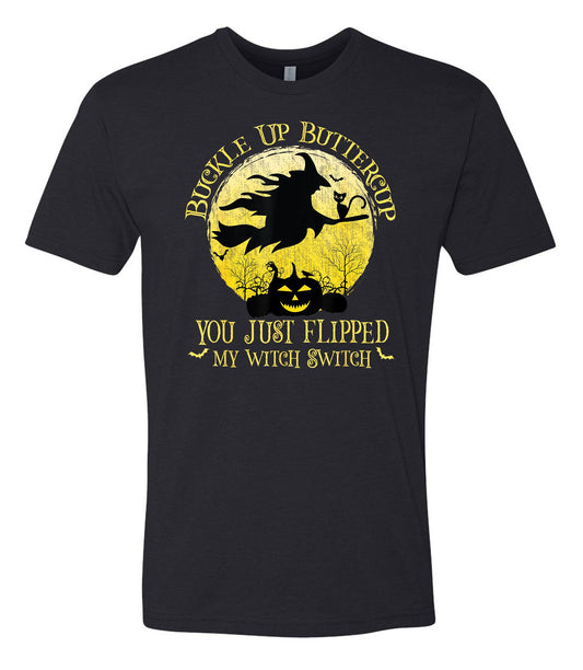 Buckle Up Buttercup you just Flipped my Witch Switch